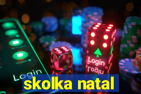 skolka natal